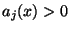$a_j(x) > 0$