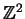 $ {\mathbb{Z}}^2$