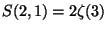 $S(2,1)=2 \zeta(3)$
